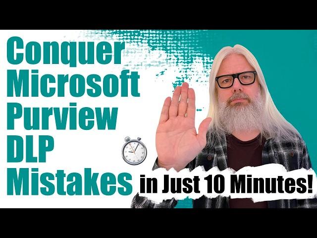 Conquer Microsoft Purview DLP Mistakes in Just 10 Minutes!