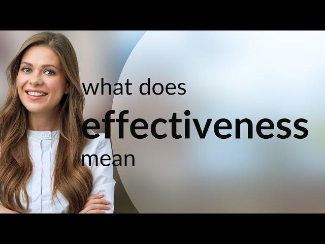 Effectiveness • meaning of EFFECTIVENESS