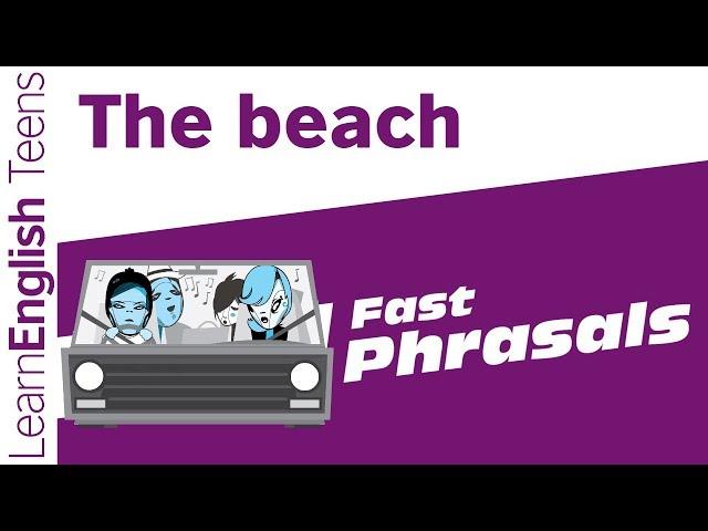 Fast Phrasals: The beach