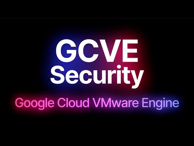 Google Cloud VMware Engine: Security (GCVE)