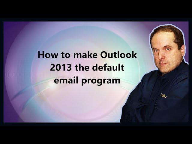 How to make Outlook 2013 the default email program