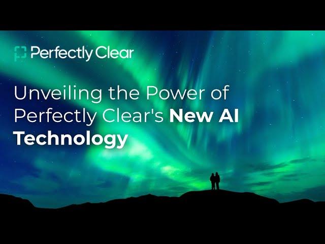 [Webinar] Unveiling the Power of Perfectly Clear's New AI Technology