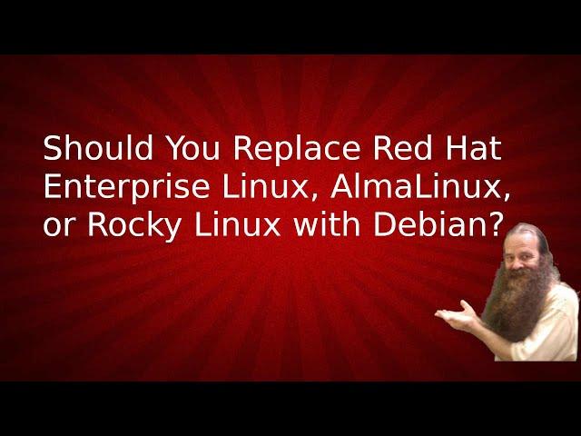 Should You Replace Red Hat, AlmaLinux, or Rocky Linux with Debian?