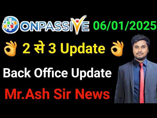 Back Office Update 2 से 3 Update   | onpassive New Update Today  | Live Meeting 