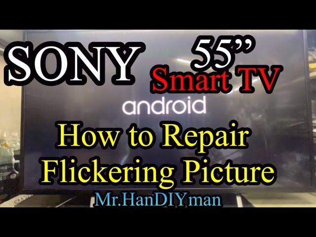 Sony Smart Tv 55”, How to Repair Flickering Pictures