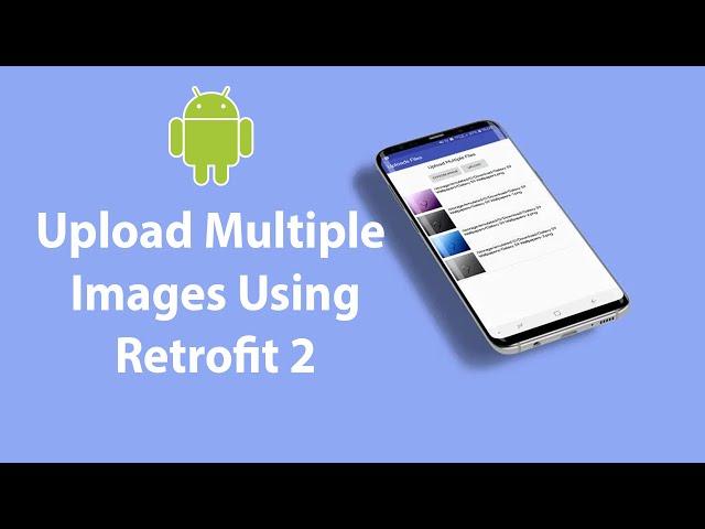 Android Upload Multiple Images To Server With Retrofit 2 + Source Code