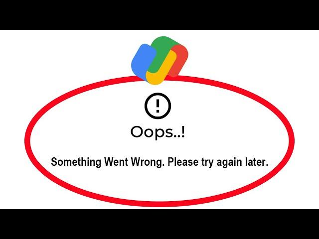 How To Fix GPay App Oops Something Went Wrong Please Try Again Later Error