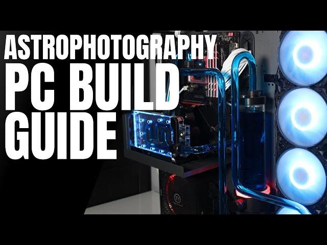 The Ultimate Astrophotography PC Build Guide