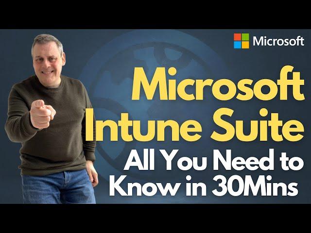 Microsoft Intune Suite - All You Need to Know in 30mins