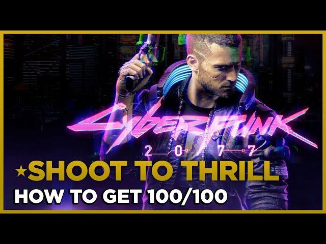 CYBERPUNK 2077 - Shoot to Thrill - How to get 100/100 - Walkthrough