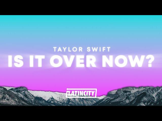 Taylor Swift - Is It Over Now? (Lyrics)