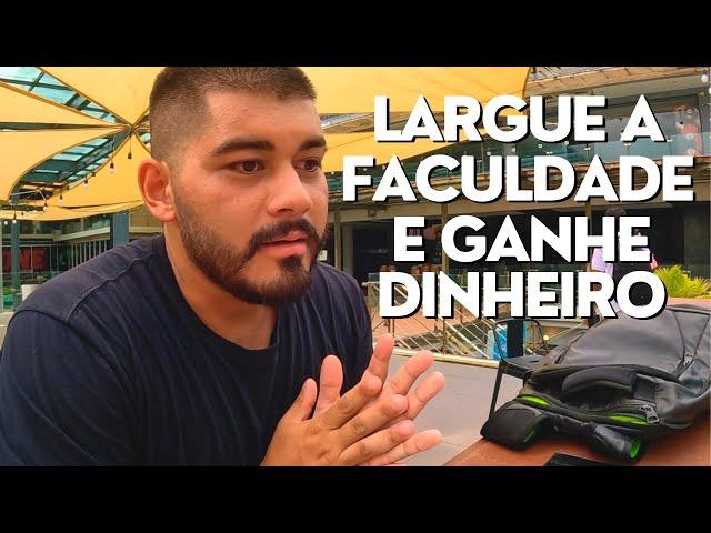 COMO LARGAR A FACULDADE E COMO GANHAR DINHEIRO