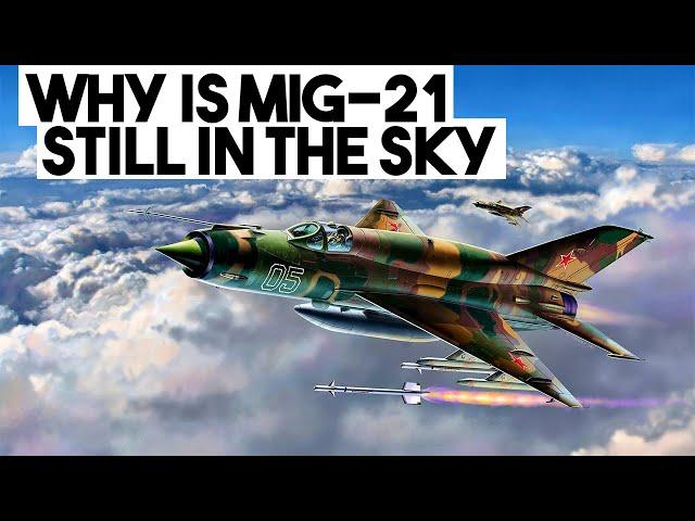 Why Is MiG 21 Still in the Sky?