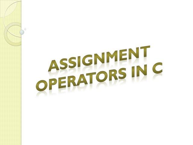 Assignment Operators with Program in C | SliceInfo