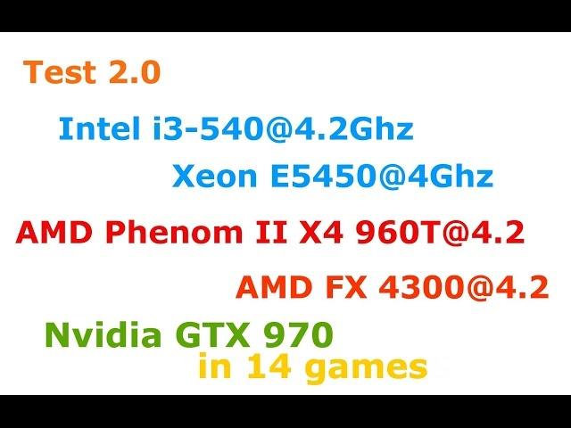 i3-540@4.2/E5450@4/Phenom II X4 960T@4.2/FX4300@4.2 + GTX 970 Low-Ultra 1080p in 14 games