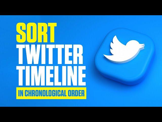 How to Sort Twitter Timeline in Chronological Order