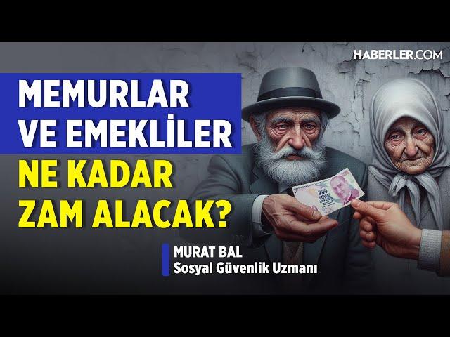 Memur ve Emekliler Ne Kadar Zam Alacak? | SGK Uzmanı Murat Bal