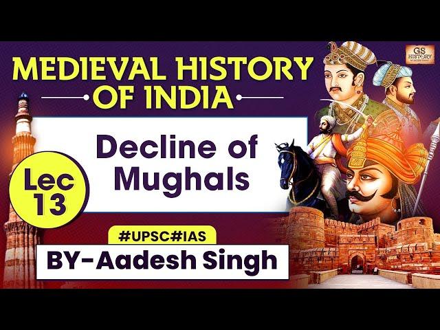 Medieval History of INDIA Series | Lec 12: Decline of Mughals | UPSC GS History by Aadesh Singh