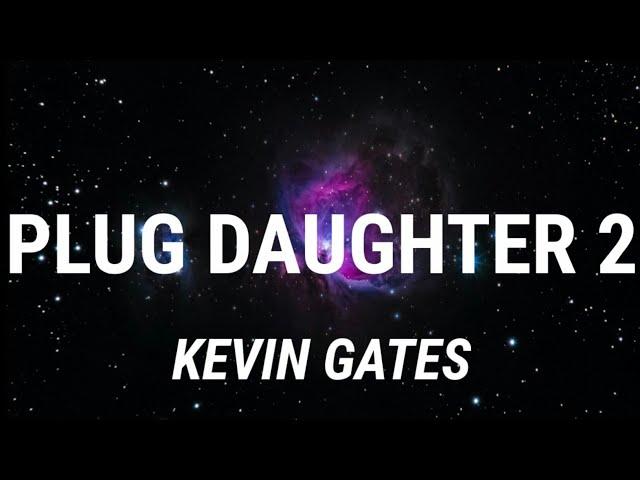Kevin Gates - Plug Daughter 2 (Lyrics)