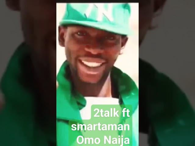 2talk ft smartaman Omo Naija