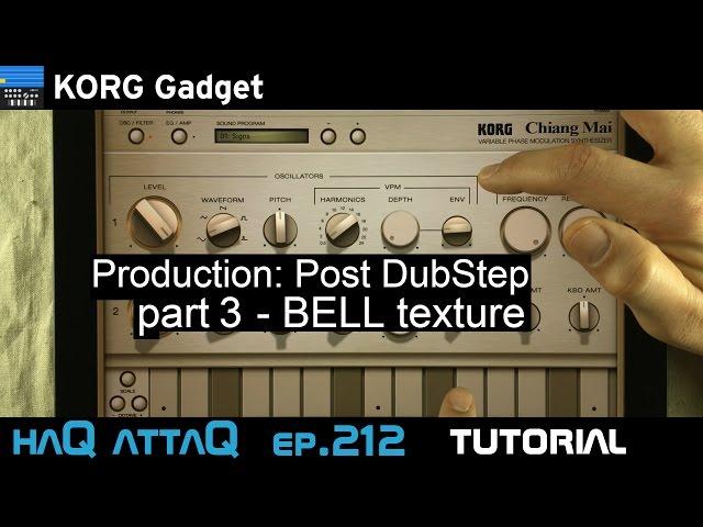 KORG Gadget Production Post DubStep │ BELL Texture - haQ attaQ 212