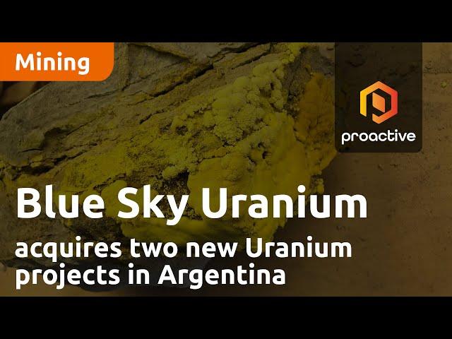 Blue Sky Uranium acquires two new Uranium projects in Argentina as company begins exploration