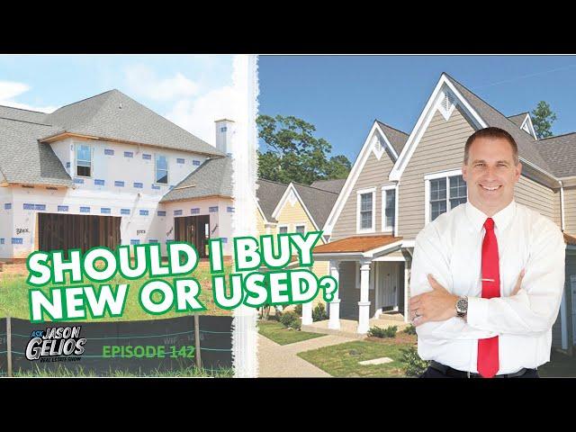 Should I Buy a New Or Used Home? | Episode 142 AskJasonGelios Real Estate Show