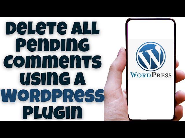 Delete All Pending Comments using a WordPress Plugin