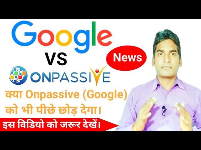 Onpassive Latest Update: Google VS Onpassive: ASH MUFAREH Sir live Webinar: Onpassive Soft Launch: