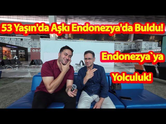 53 Yaşın'da Aşkı Endonezya'da Buldu!-Aşkı İçin 15 Bin KM Yol Alan Mustafa Bey Evlenmeye Geldi!