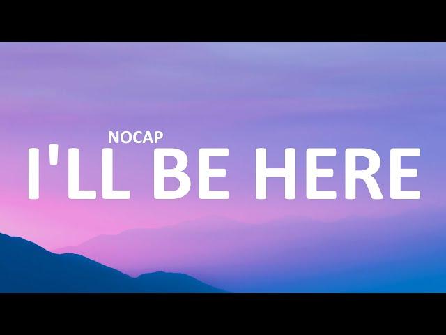 NoCap - I'll Be Here (Lyrics)