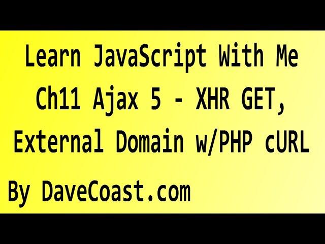 Learn JavaScript With Me - Ajax 5 - XHR GET, External Domain w/PHP cURL - Ch11 HD Video - Tutorial