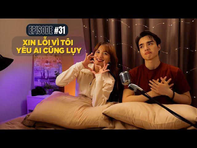 Xin lỗi vì tôi yêu ai cũng luỵ | ĐCNNTK #31