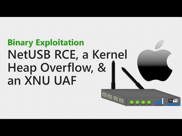 114 - NetUSB RCE, a Linux Kernel Heap Overflow, an XNU Use-after-free [Binary Exploitation Podcast]