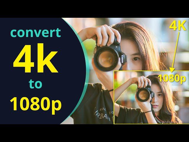 Convert 4K to 1080p | How to Downscale Video [Without Losing Quality]