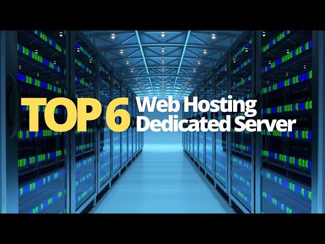 Top 6 - Best Web Hosting Dedicated Server For Your Business