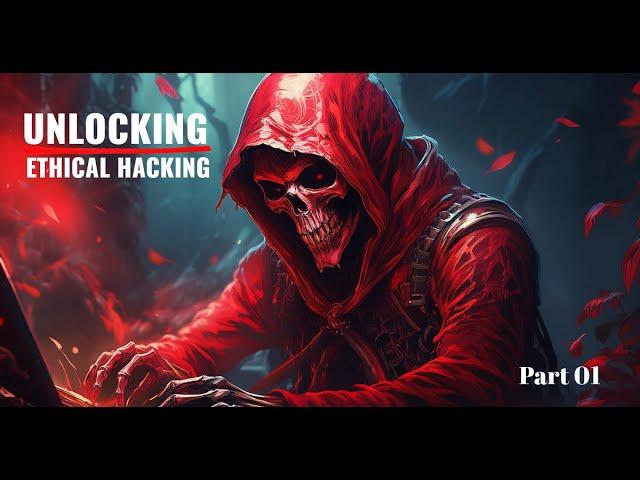 Unlocking Ethical Hacking: Module 01 Part 01 Explained