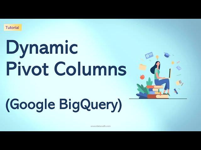 Dynamic Pivot Columns | How to generate dynamic Pivot Columns in BigQuery