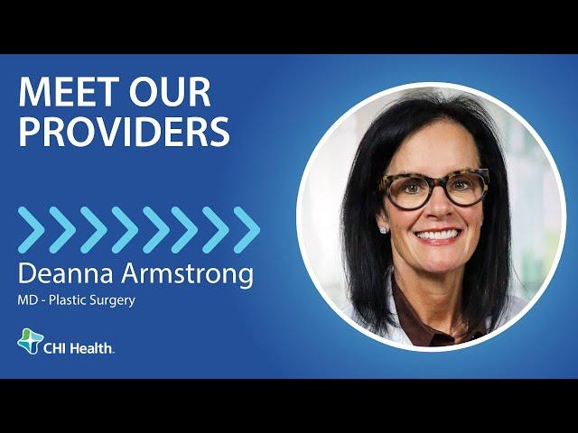 Deanna Armstrong, MD - Plastic Surgery - CHI Health