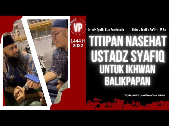 VP0258 | Titipan nasehat Ustadz Syafiq untuk ikhwan Balikpapan | Ust. Syafiq & Ustadz Muflih Safitra