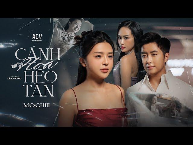 CÁNH HOA HÉO TÀN - MOCHIII | OFFICIAL MUSIC VIDEO