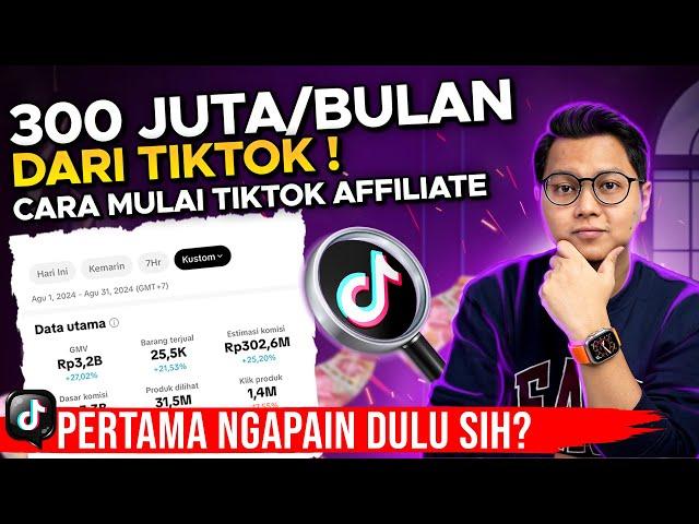 PENGALAMAN PRIBADI ! 300 JUTA PERBULAN DARI TIKTOK, CARA MEMULAI TIKTOK AFFILIATE UNTUK PEMULA