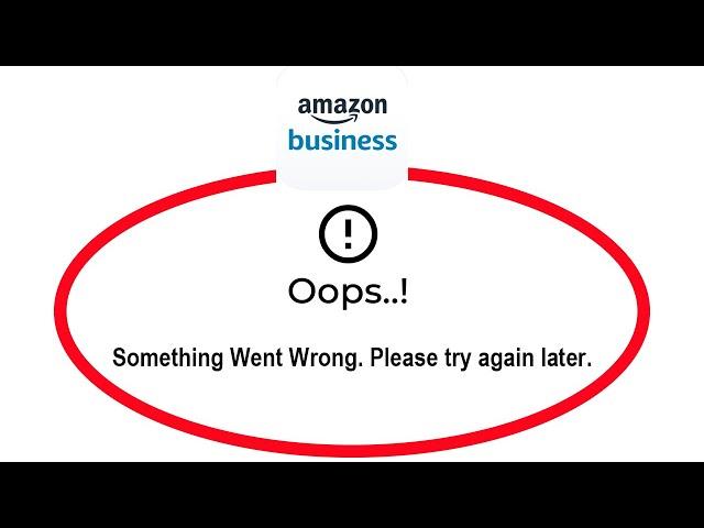 How To Fix Amazon Business App Oops Something Went Wrong Please Try Again Later Error