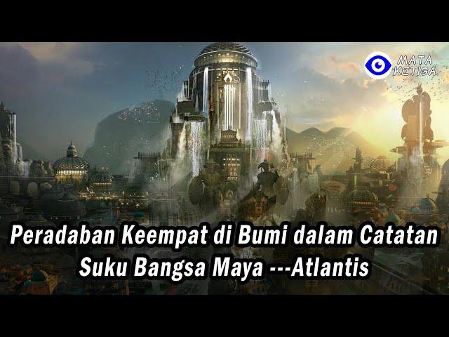 Peradaban Keempat di Bumi dalam Catatan Suku Bangsa Maya ---Atlantis