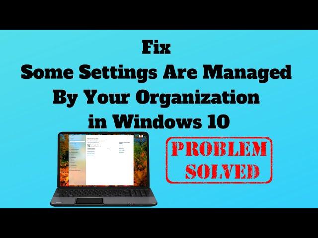 Fix Some Settings Are Managed By Your Organization in Windows 10