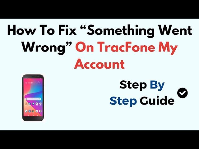 How To Fix “Something Went Wrong” On TracFone My Account