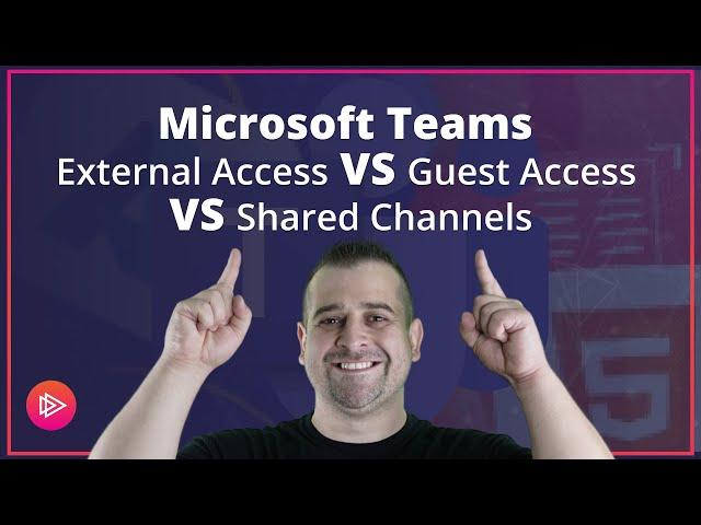 Microsoft Teams External Access VS Guest Access VS Shared Channels