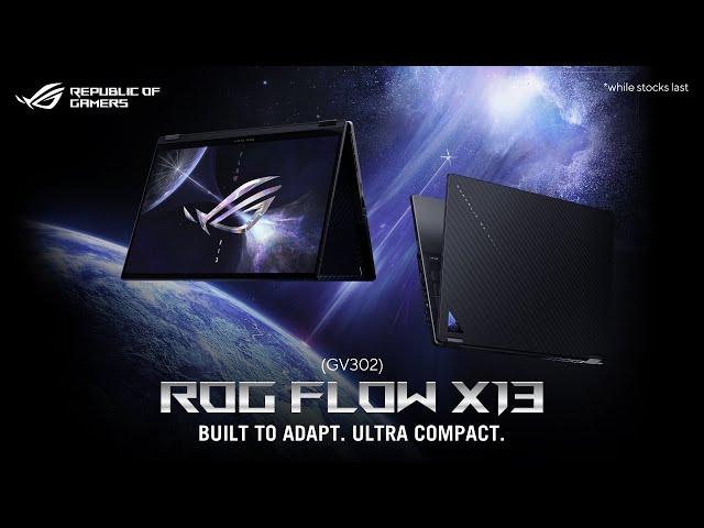 2023 ROG Flow X13 (GV302) -  BUILT TO ADAPT. ULTRA COMPACT.