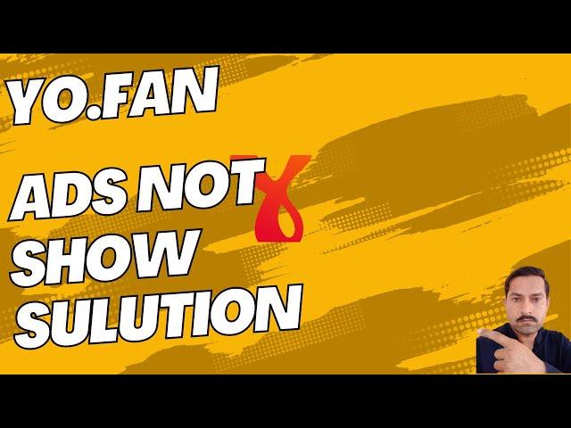 Yo.fan ads not showing problem solution -Yo.fan ads loading