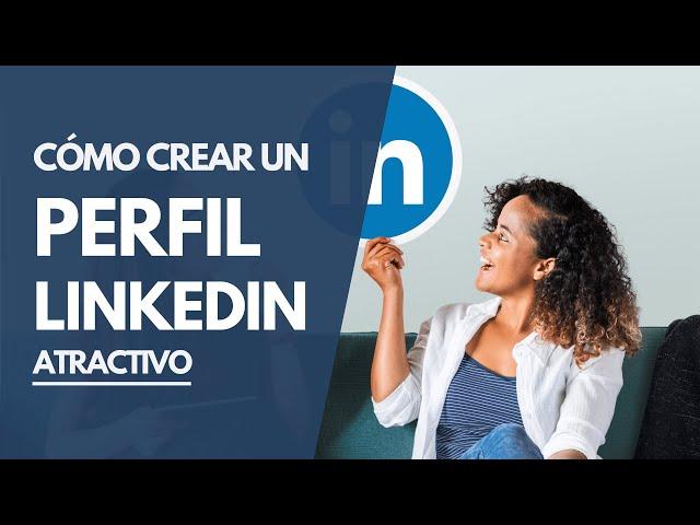 Cómo crear un PERFIL LinkedIn atractivo desde cero  Guía Principiantes